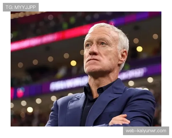 德尚如何以战术纪律与攻守平衡重塑法国队竞争力